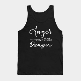 Anger is one letter short of danger Tank Top